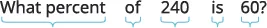 A mathematical question asks, 'What percent of 240 is 60?' The words are underlined with light blue brackets, visually breaking down the problem into segments.