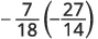 A mathematical expression showing the product of two negative fractions: -7/18 multiplied by -27/14.