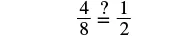 A mathematical equation showing the fractions 4/8 and 1/2 separated by a question mark, indicating a missing operator. The question asks what symbol should replace the question mark.