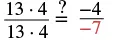 A mathematical equation asking if (13 * 4) / (13 * 4) is equal to -4 / -7. The left side simplifies to 1, while the right side simplifies to 4/7, indicating they are not equal.