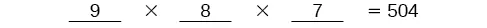 A mathematical expression displayed in a horizontal line, showing the product of three single-digit numbers. The equation reads '9 multiplied by 8 multiplied by 7 equals 504'.