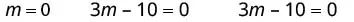Three mathematical equations are displayed horizontally on a white background: 'm = 0', '3m - 10 = 0', and '3m - 10 = 0'.