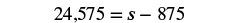A mathematical equation is displayed with the numbers 24,575 and 875, separated by an equals sign and a subtraction operation involving the variable 's'. The equation reads as 24,575 = s - 875.