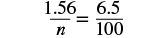 A mathematical equation shows a proportion: 1.56 divided by n is equal to 6.5 divided by 100.