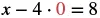 A mathematical equation shows 'x - 4 * 0 = 8', where the number 0 is highlighted in red.