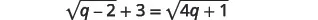 A mathematical equation shows the square root of (q - 2) plus 3 equals the square root of (4q + 1).