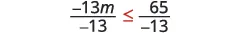 A mathematical inequality showing '-13m divided by -13 is less than or equal to 65 divided by -13'.