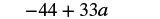 The mathematical expression -44 + 33a is shown on a white background.
