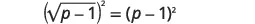 The equation shows (the square root of p-1) squared equals (p-1) squared.