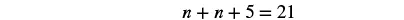 A mathematical equation is displayed on a white background, reading 'n + n + 5 = 21'.
