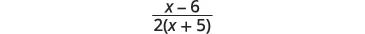 A mathematical expression displaying a fraction with (x - 6) in the numerator and 2(x + 5) in the denominator.
