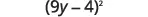 The mathematical expression (9y-4)^2 is shown in black text on a white background. It represents the quantity (9y minus 4) raised to the power of 2, indicating that the binomial should be squared.