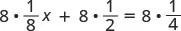 A mathematical equation is displayed, showing '8 multiplied by 1/8x plus 8 multiplied by 1/2 equals 8 multiplied by 1/4' against a white background.