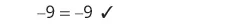 A simple mathematical equation '-9 = -9' is displayed, followed by a checkmark, indicating its correctness.
