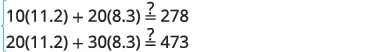 Two mathematical expressions are displayed with question marks questioning their equality: 10(11.2) + 20(8.3) ?= 278 and 20(11.2) + 30(8.3) ?= 473. A brace indicates they are grouped together.