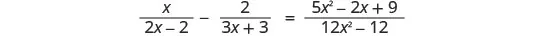 A mathematical equation featuring rational expressions. The equation is x/(2x-2) - 2/(3x+3) = (5x^2 - 2x + 9)/(12x^2 - 12), with terms arranged horizontally.