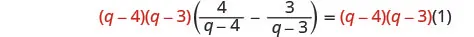 An algebraic equation showing a step where a rational expression is multiplied by the common denominator (q-4)(q-3) on both sides to clear the fractions.