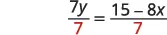 An equation showing 7y divided by 7 on the left, and (15 - 8x) divided by 7 on the right. The number 7 in the denominator is red on both sides.