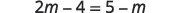 A mathematical equation displays '2m - 4 = 5 - m' in a bold, dark gray font against a plain white background.