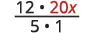A fraction with 12 multiplied by 20x in the numerator and 5 multiplied by 1 in the denominator. The '20x' term is highlighted in red.