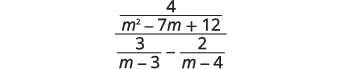 A complex algebraic fraction with 4 over the quadratic m^2 - 7m + 12 in the numerator, and the difference of two rational expressions, 3/(m-3) - 2/(m-4), in the denominator.
