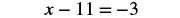 A mathematical equation is displayed, showing 'x - 11 = -3' in black characters against a white background.