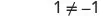A mathematical expression displaying '1   -1' where the equals sign is struck through, indicating '1 is not equal to -1' on a white background.