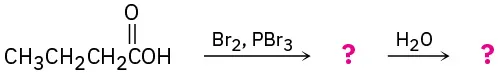 Butanoic acid reacts with bromine and phosphorus tribromide, yielding an unknown product which further reacts with water to yield another unknown product. Unknown products are represented by question marks.