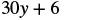The image shows the mathematical expression '30y + 6' in black text on a white background. The numbers '30' and '6' are visible, as is the variable 'y' and the plus sign '+'.