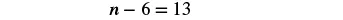A basic algebra equation is displayed, showing 'n - 6 = 13' in black text on a white background.