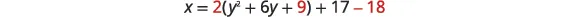 A mathematical equation is displayed on a white background: x = 2(y^2 + 6y + 9) + 17 - 18. The numbers '2', '9', and '18' are highlighted in red, indicating a step in a solution or a focus point.