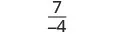 A white background displays the mathematical fraction seven over negative four, representing the value -7/4.