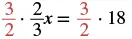 An algebraic equation showing 3/2 multiplied by 2/3x equals 3/2 multiplied by 18, demonstrating the isolation of 'x' by multiplying both sides by the reciprocal 3/2, highlighted in red.