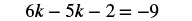 The image shows the algebraic equation 6k - 5k - 2 = -9, which simplifies to k - 2 = -9.