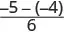 A mathematical expression showing the fraction: negative 5 minus negative 4, all divided by 6.