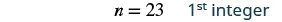 The image displays mathematical notation 'n = 23' followed by the text '1st integer' on a white background.