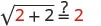 A mathematical expression: sqrt(2 + 2) =? 2. The solution is true, as sqrt(4) equals 2. The red '2's emphasize the numbers in question.
