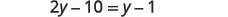 A mathematical equation is displayed, reading '2y - 10 = y - 1'.