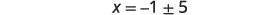 A close-up shot of a math equation on a white background, which reads 'x = -1 ± 5'.