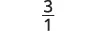 The fraction 3 over 1 is displayed in black text on a white background.