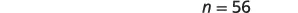 The text 'n = 56' is displayed in black against a plain white background, positioned towards the top right corner of the image. The text is clear and readable.