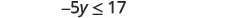 A mathematical inequality is shown in black text on a white background, reading '-5y ', followed by the less than or equal to symbol, and then '17'.