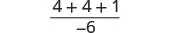 A mathematical expression showing the fraction (4 + 4 + 1) divided by -6, presented in a clean, white background.
