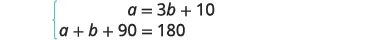 A system of two linear equations is presented. The first equation is a = 3b + 10. The second equation is a + b + 90 = 180.