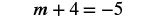 The image displays the algebraic equation m + 4 = -5 in black text against a white background.