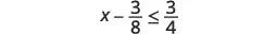 A mathematical inequality expression is presented, showing 'x minus three-eighths is less than or equal to three-fourths'.
