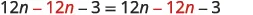 An algebraic identity: 12n - 12n - 3 = 12n - 12n - 3 simplifies to -3 = -3, true for any value of 'n'.