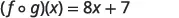The image shows the mathematical expression for a composite function, stating that (f o g)(x) = 8x + 7, where 'f' and 'g' are functions and 'o' denotes their composition.