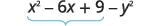 A mathematical expression showing x^2 - 6x + 9 - y^2, with a brace underneath the first three terms (x^2 - 6x + 9) indicating they form a group.