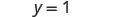 The image shows a mathematical equation 'y=1' rendered in gray text against a plain white background, centrally positioned within the frame.